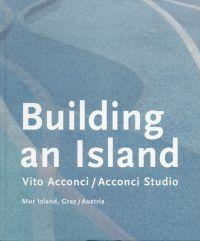 Bild des Verkufers fr Building an island. Vito Acconci, Acconci Studio ; Mur Island, Graz, Austria. zum Verkauf von Bcher Eule