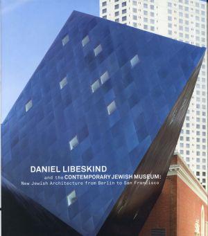 Daniel Libeskind and the contemporary Jewish museum. New Jewish architecture from Berlin to San F...