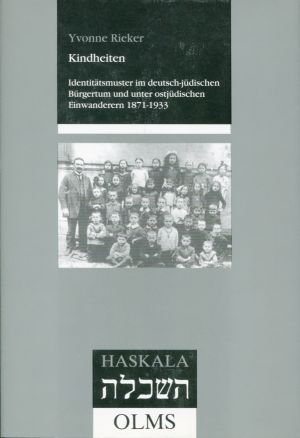 Kindheiten. Identitätsmuster im deutsch-jüdischen Bürgertum und unter ostjüdischen Einwanderern 1...