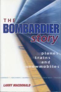 Bild des Verkufers fr The Bombardier story. Planes, trains, and snowmobiles. zum Verkauf von Bcher Eule