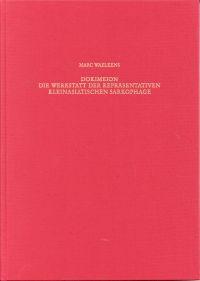 Dokimeion. Die Werkstatt der repräsentativen kleinasiatischen Sarkophage ; Chronologie und Typolo...