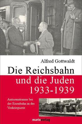 Bild des Verkufers fr Die Reichsbahn und die Juden 1933 - 1939. Antisemitismus bei der Eisenbahn in der Vorkriegszeit. zum Verkauf von Bcher Eule