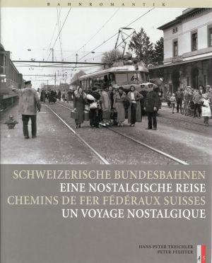 Schweizerische Bundesbahnen. Eine nostalgische Reise. Chemins de fer Fédeéraux Suisses.