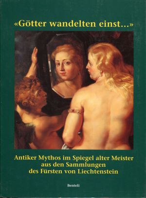 "Götter wandelten einst ." Antiker Mythos im Spiegel alter Meister.