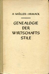 Bild des Verkufers fr Genealogie der Wirtschaftsstile. Die geistesgeschichtlichen Ursprnge der Staats- und Wirtschaftsformen bis zum Ausgang des 18. Jahrhunderts. zum Verkauf von Bcher Eule