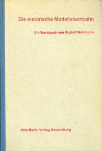 Die elektrische Modelleisenbahn. Ein Werkbuch.