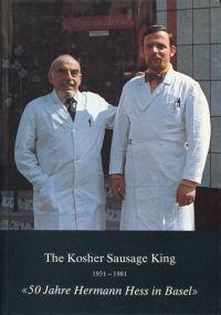 The Kosher Sausage King 1931-1981. 50 Jahre Hermann Hess in Basel.