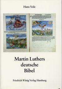 Martin Luthers deutsche Bibel. Entstehung und Geschichte der Lutherbibel.