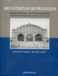 Architektur in Preußen. Konstruktionen und Katastrophen. Staatliche Architekturphotographie aus d...