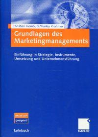 Grundlagen des Marketingmanagements. Einführung in Strategie, Instrumente, Umsetzung und Unterneh...