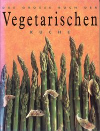 Das grosse Buch der vegetarischen Küche.