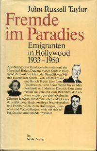 Fremde im Paradies. Emigranten in Hollywood 1933 - 1950.