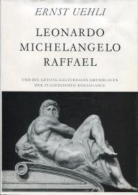 Leonardo, Michelangelo, Raffael und die geistig-kulturellen Grundlagen der italienischen Renaissa...