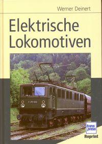 Elektrische Lokomotiven. Nachdruck der 2., erweiterten und überarbeiteten Auflage unter besondere...