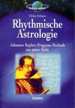 Rhythmische Astrologie. Johannes Keplers Prognose-Methode aus neuer Sicht. Mit Geburtszeitkorrekt...