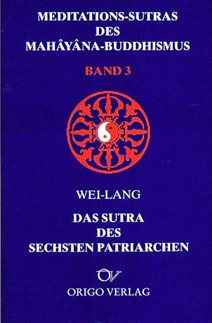 Bild des Verkufers fr Meditiationssutras des Mahyna-Buddhismus, Band 3: Wei-Lang: Das Sutra des Sechsten Patriarchen. zum Verkauf von Bcher Eule