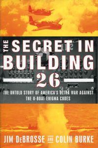 Bild des Verkufers fr The secret in Building 26. The untold story of America's Ultra war against the U-boat Enigma codes. zum Verkauf von Bcher Eule