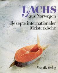 Lachs aus Norwegen - Rezepte internationaler Meisterköche.