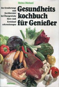 Gesundheitskochbuch für Genießer. Der Ernährungs- und Kochberater bei Übergewicht, Herz- u. Kreis...