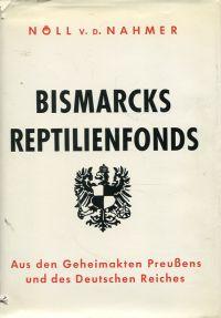 Bismarcks Reptilienfonds. Aus den Geheimakten Preussens und des Deutschen Reiches.