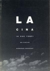 La Cina in due tempi. Wu Yinxian, Barnabás Bosshart, fotografie ; [esposizione Museo Vela, Ligorn...