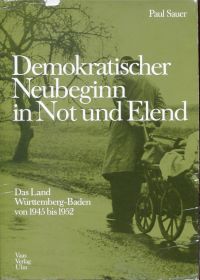 Bild des Verkufers fr Demokratischer Neubeginn in Not und Elend. Das Land Wrttemberg-Baden von 1945 - 1952. zum Verkauf von Bcher Eule