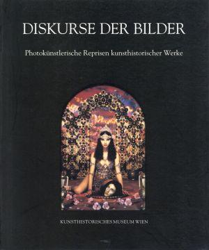 Diskurse der Bilder. Photokünstlerische Reprisen kunsthistorischer Werke.