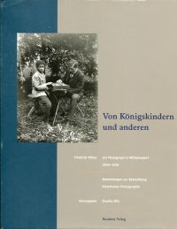 Von Königskindern und anderen. Friedrich Pöhler. Ein Photograph in Wilhelmsdorf 1909-1910. Bemerk...