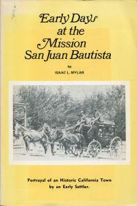 Imagen del vendedor de Early Days at the Mission San Juan Bautista. Portrayal of an Historic California Town by an Early Settler. a la venta por Bcher Eule