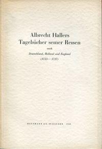 Bild des Verkufers fr Albrecht Hallers Tagebcher seiner Reisen nach Deutschland, Holland und England (1723-1727). Mit Anmerkungen hrsg. von Erich Hintzsche. zum Verkauf von Bcher Eule