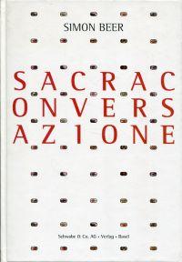 Bild des Verkufers fr Simon Beer, Sacra conversazione. [anlsslich der Ausstellung Sacra Conversazione im Suermondt-Ludwig-Museum, Aachen, vom 15. Januar - 7. Mrz 1999]. zum Verkauf von Bcher Eule