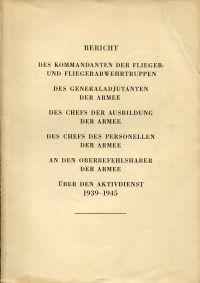 Bild des Verkufers fr Bericht des Kommandanten der Flieger- und Fliegerabwehrtruppen, der Generaladjutanten der Armee, des Chefs der Ausbildung der Armee, des Chefs des Personellen der Armee an den Oberbefehlshaber der Armee ber den Aktivdienst 1939-1945. zum Verkauf von Bcher Eule