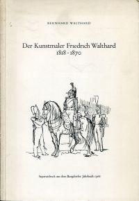 Bild des Verkufers fr Der Kunstmaler Friedrich Walthard, 1818-1870. zum Verkauf von Bcher Eule