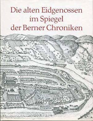 Bild des Verkufers fr Die alten Eidgenossen im Spiegel der Berner Chroniken. zum Verkauf von Bcher Eule