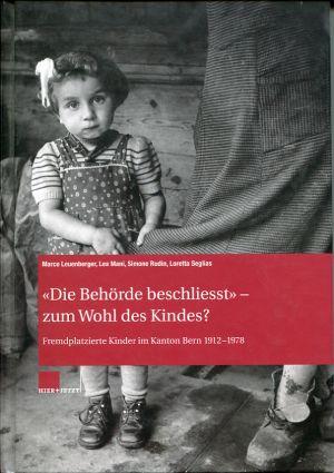 Seller image for Die Behrde beschliesst zum Wohl des Kindes? Fremdplatzierte Kinder im Kanton Bern 19121978. for sale by Bcher Eule