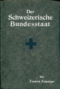 Bild des Verkufers fr Der Schweizerische Bundesstaat. Sein Wesen und seine verfassungsrechtlichen Grundlagen. zum Verkauf von Bcher Eule