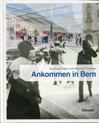 Bild des Verkufers fr Ankommen in Bern. Der Bahnhofplatz - 150 Jahre Geschichte und Geschichten. zum Verkauf von Bcher Eule