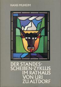 Bild des Verkufers fr Der Standes-Scheiben-Zyklus im Rathaus von Uri zu Altdorf 1982. zum Verkauf von Bcher Eule