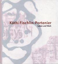 Seller image for Kthi Fischlin-Portenier. Leben und Werk, 1927-2004. for sale by Bcher Eule
