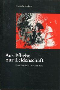 Seller image for Aus Pflicht zur Leidenschaft. Franz Fassbind - Leben und Werk. for sale by Bcher Eule