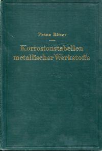 Bild des Verkufers fr Korrosionstabellen metallischer Werkstoffe, geordnet nach angreifenden Stoffen. zum Verkauf von Bcher Eule