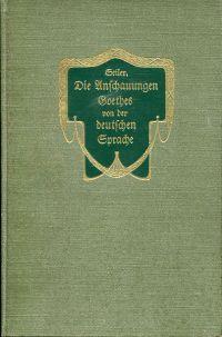Bild des Verkufers fr Die Anschauungen Goethes von der deutschen Sprache. Vom Deutschen Sprachverein gekrnte Preisschrift. zum Verkauf von Bcher Eule