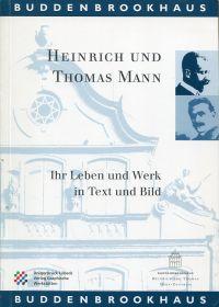 Bild des Verkufers fr Heinrich und Thomas Mann. Ihr Leben und Werk in Text und Bild. Katalog zur stndigen Ausstellung im Buddenbrookhaus der Hansestadt Lbeck. zum Verkauf von Bcher Eule