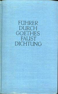 Bild des Verkufers fr Fhrer durch Goethes Faustdichtung. Erklrung des Werkes und Geschichte seiner Entstehung. zum Verkauf von Bcher Eule