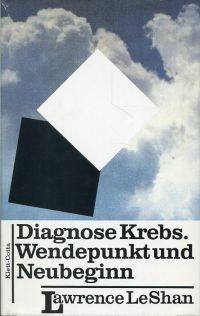 Seller image for Diagnose Krebs, Wendepunkt und Neubeginn. Ein Handbuch fr Menschen, die an Krebs leiden, fr ihre Familien und fr ihre rzte und Therapeuten. for sale by Bcher Eule