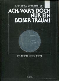 Seller image for Ach, wr's doch nur ein bser Traum! Frauen und AIDS. for sale by Bcher Eule