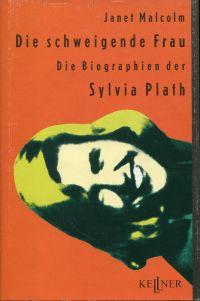 Bild des Verkufers fr Die schweigende Frau. Die Biographien der Sylvia Plath. zum Verkauf von Bcher Eule