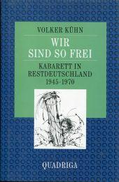 Wir sind so frei. Kabarett in Restdeutschland 1945 bis 1970.