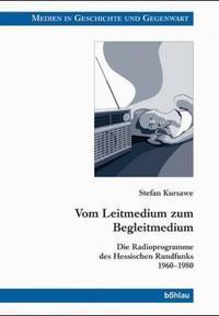 Vom Leitmedium zum Begleitmedium. Die Radioprogramme des Hessischen Rundfunks 1960 - 1980.