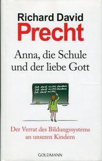 Bild des Verkufers fr Anna, die Schule und der liebe Gott. der Verrat des Bildungssystems an unseren Kindern. zum Verkauf von Bcher Eule